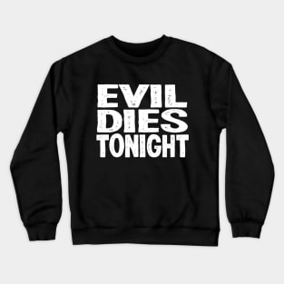 Evil Dies Tonight Halloween Crewneck Sweatshirt